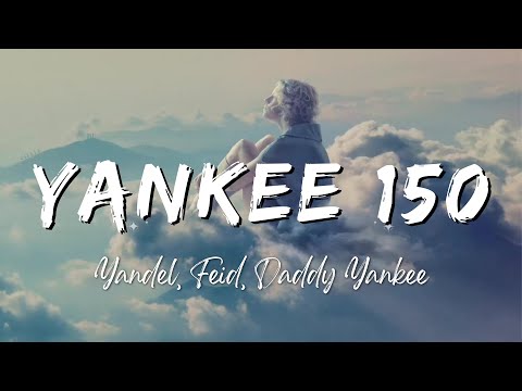 Yandel, Feid, Daddy Yankee - Yankee 150 (Lyrics/Letra)