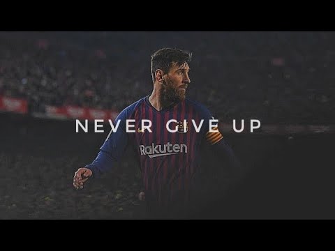 Lionel Messi || Never Give Up