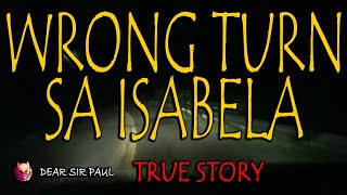 WRONG TURN SA ISABELA - TRUE STORY