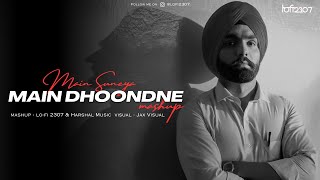 Mai Suneya × Mai Dhoondne Ko (Lo-fi Mashup) | Lo-fi 2307 & Harshal Music | Ammy Virk , Arijit Singh