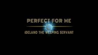 iDelano The Weeping Servant - Perfect For Me (Official Audio)