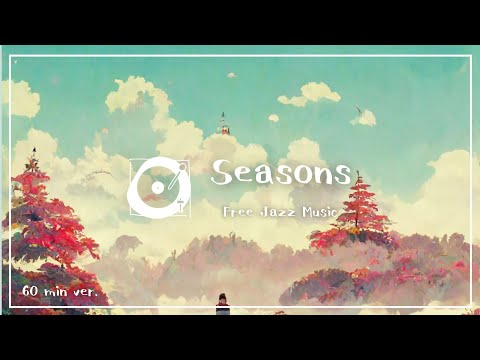 フリーBGM ジャズ「Seasons」1時間耐久（ピアノソロ、作業用bgm、落ち着く）