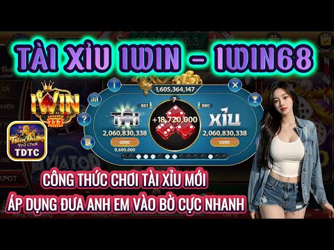 IWIN | Tài xỉu iwin | Công thức chơi tài xỉu đơn giản hiệu quả cao - đưa AE vào bờ cực nhanh