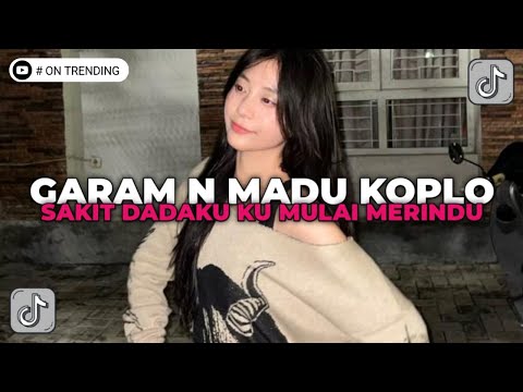 DJ SAKIT DADAKU KU MULAI MERINDU | GARAM N MADU KOPLO VIRAL TIK TOK!!!