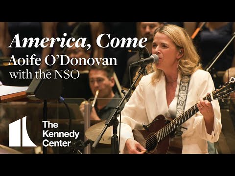 "America, Come" - Aoife O'Donovan with the National Symphony Orchestra