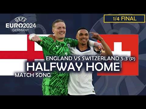 Halfway Home - England vs Switzerland 5:3 (penalties) (UEFA EURO 2024 MATCH SONG)