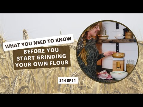 S14 E11: What You NEED to Know Before You Start Grinding Your Own Flour