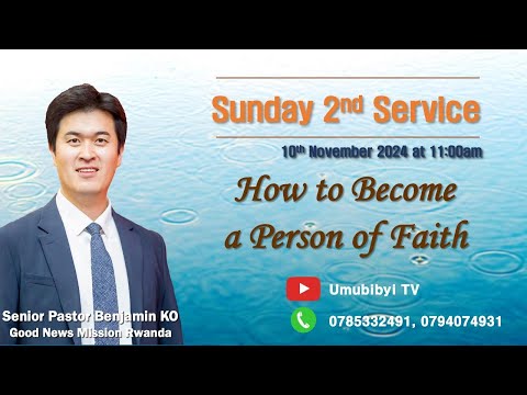 How to Become a Person of Faith / Wahinduka umuntu wizera ute? - Senior Pastor Benjamin KO