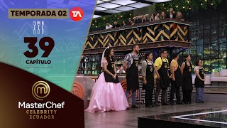 CAPÍTULO 39 | TEMPORADA 02 | MASTERCHEF CELEBRITY ECUADOR