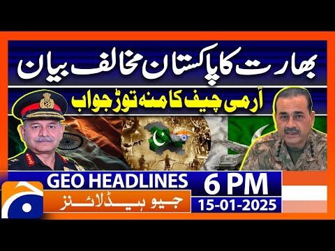 Pakistan Army Strongly Reacts-Indian Army Chief Statement : Geo News 6PM Headlines (15th Jan 2025)