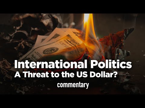 International Politics: A Threat to the US Dollar?