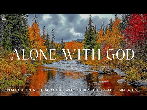 Alone With God: Instrumental Soaking Worship | Prayer With Scriptures & Autumn🍁CHRISTIAN piano