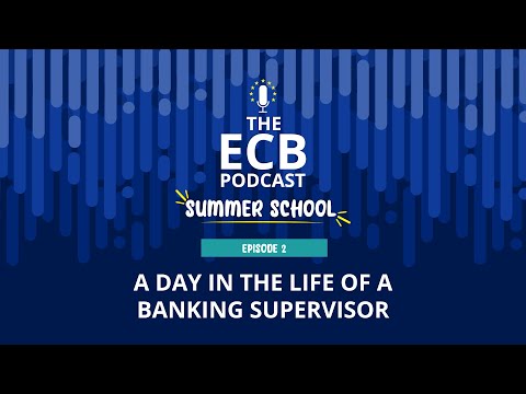 The ECB Podcast Summer School #2: A day in the life of a banking supervisor