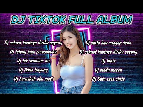 DJ TIKTOK TERBARU 2023_DJ SEKUAT KUATNYA DIRIKU SAYANG_DJ CINTA KAU ANGGAP DEBU FULL ALBUM