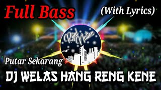 DJ Welas Hang Reng Kene Remix Full Bass Viral Tiktok Terbaru 2019