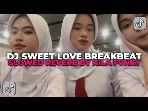 DJ SWEET LOVE BREAKBEAT | SLOWED REVERB BY KILA FVNKY YANG KALIAN CARI CARI!!!