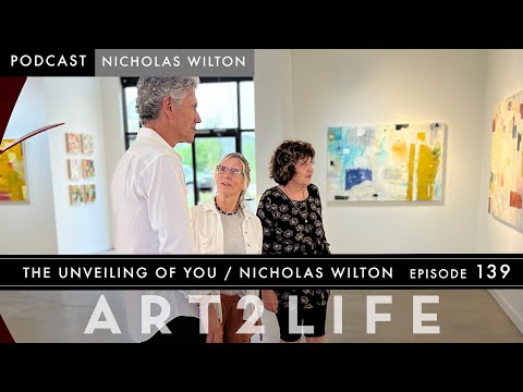 The Unveiling of You - Nicholas Wilton - The Art2Life Podcast Episode 139