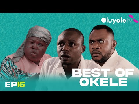 BEST OF OKELE (Episode 15) featuring ODUNLADE ADEKOLA AND KEMITY (SIDI)