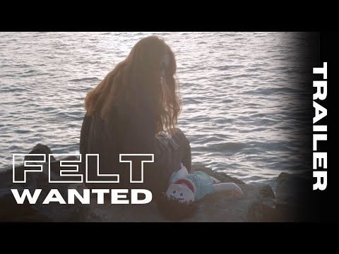 Felt Wanted (Trailer)