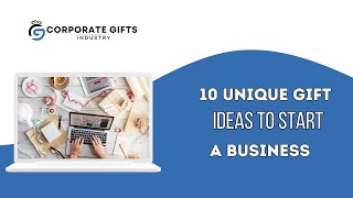 10 Unique Gift Ideas to Start A Business | Corporate Gifts Industry