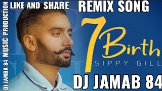 7 Birth Sippy Gill  NEW Remix Song Dj Jamba 84 || 7 Janam Da Wada Karke Hath Mehndi Wale Jodgi Remix