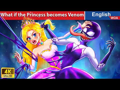 What if the Princess becomes Venom 🤔 English Storytime🌛Fairy Tales in English @WOAFairyTalesEnglish