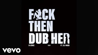 B-Lovee - Fuck Then Dub Her (Official Audio) ft. Lil Mabu