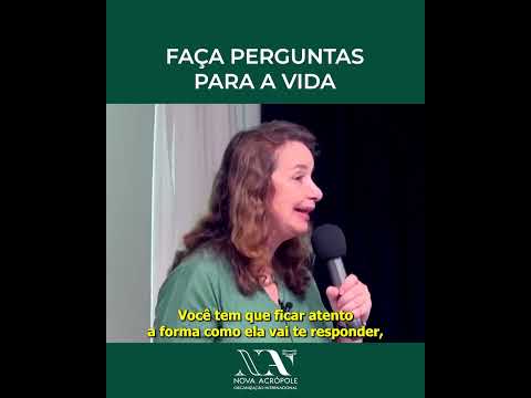 Faça perguntas para a vida - Profa Lúcia Helena da Nova Acrópole