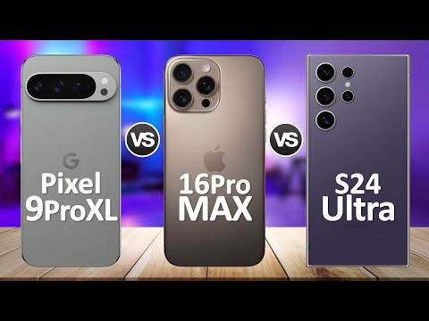 iPhone 16 Pro Max VS Google Pixel 9 Pro XL VS Samsung S24 Ultra