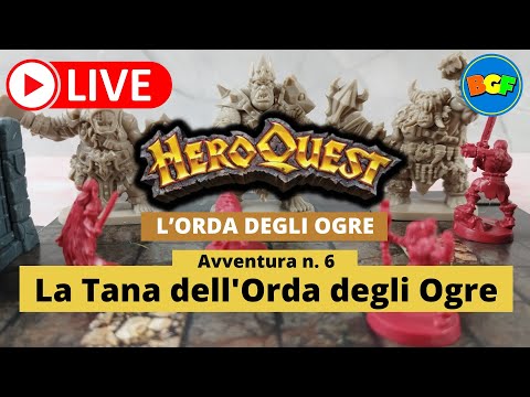 Partita Live a HeroQuest: l'Orda degli Ogre - Avv. 6: La Tana dell'Orda degli Ogre (parte 1)