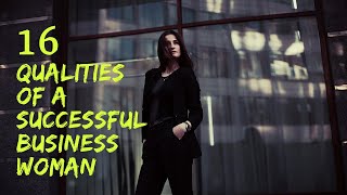 Business Woman Attitude  ||  16 Qualities of Women Entrepreneurs   ||  Successful Business woman