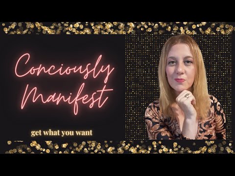 Consciously Manifest (how to always get wht you want)