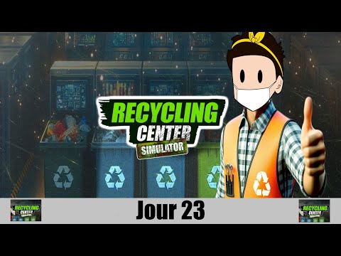 RECYCLING  CENTER SIMULATOR -  jour 23