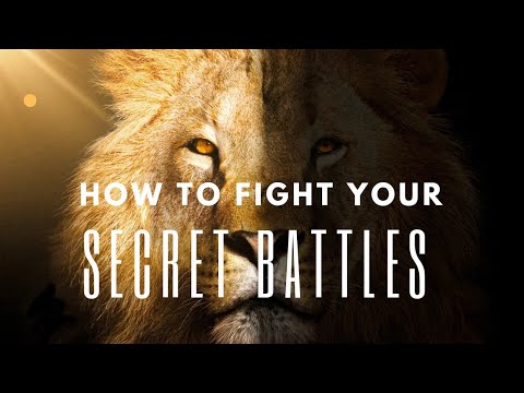 HOW TO FIGHT AND WIN YOUR SECRET BATTLES