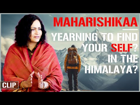 Maharishikaa | Spiritual youth - "Mai Himalaya chala jaunga" - NOT THE ANSWER!