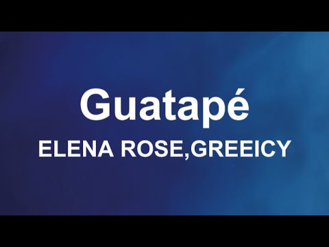 ELENA ROSE, Greeicy - Guatapé (Letras/Lyrics)