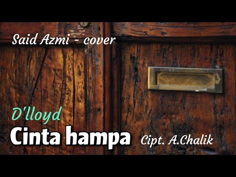 Cinta Hampa - Cipt. A. Chalik - Original song by D'lloyd - cover by Said Azmi