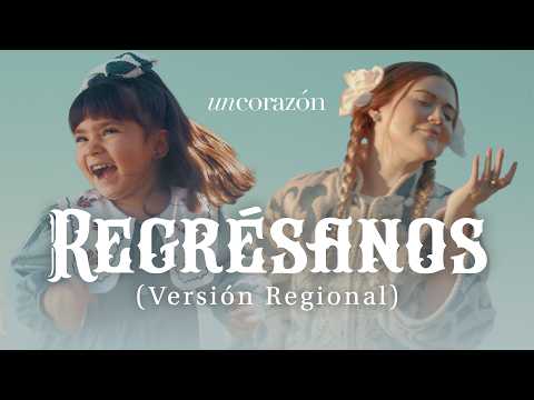 Un Corazón | Regrésanos - Versión Regional (Video Oficial)