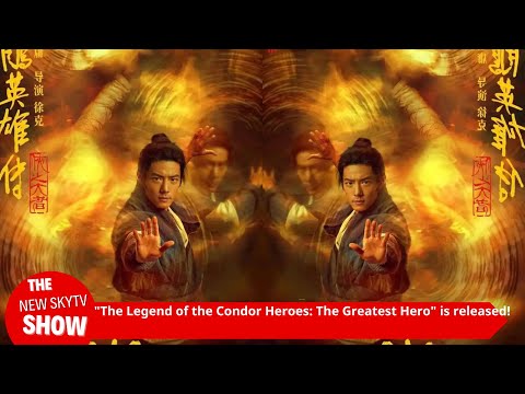 "The Legend of the Condor Heroes: The Greatest Hero" is released! Tsui Hark recreates the martial ar