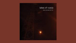 Lakes of Russia - Stars Decorate The Fire [Full Album]