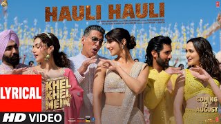 KHEL KHEL MEIN: HAULI HAULI (Lyrical) Akshay,Guru Randhawa,YO YO Honey Singh,Neha,Ammy,Taapsee,Vaani