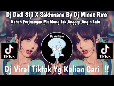 DJ DADI SIJI X SAKTENANE BY DJ MINUX RMX | KABEH PERJUANGAN MU MUNG TAK ANGGEP ANGIN LALU | DJ VIRAL