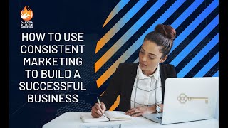 How to Use Consistent Marketing to Build a Successful Business