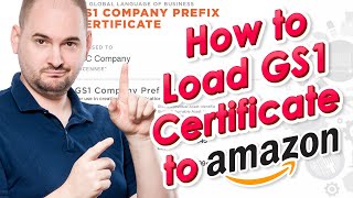 How to Load a GS1 Certificate to Amazon to Clear UPC Errors