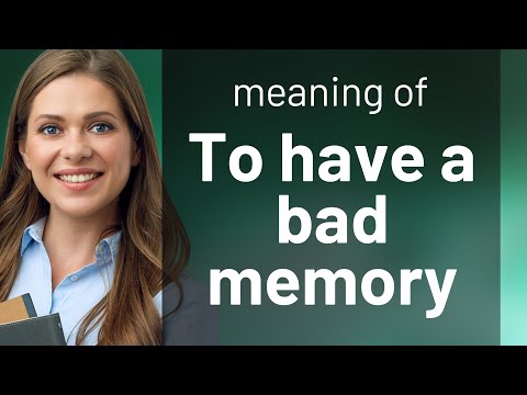 Understanding "To Have a Bad Memory"