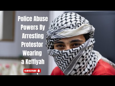 Police abuse powers by arresting a protestor for wearing a Keffiyah!