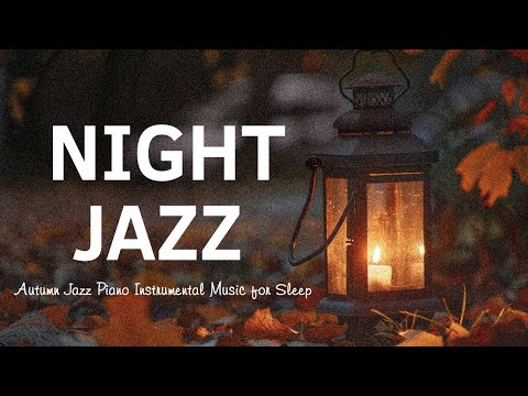 Relaxing of Nighttime Jazz Sleep with Autumn Ambience for Stress Relief, Work, Study,...