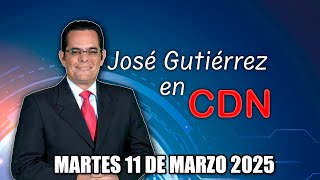 JOSÉ GUTIÉRREZ EN CDN - MARTES 11 DE MARZO 2025