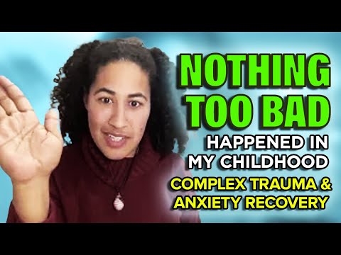 Nothing Too Bad Happened in My Childhood: Complex Trauma & Anxiety Recovery