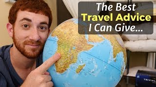 The Best Travel Advice I Can Give...